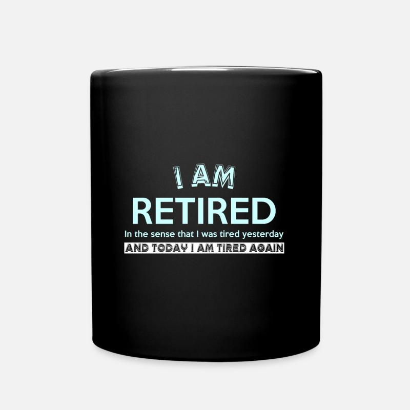 I AM RETIRED In the sense that I was tired yesterd - Tasse einfarbig - Schwarz