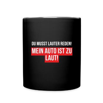Mein Auto ist zu laut, du musst lauter reden - Tasse einfarbig - Schwarz - Vorne