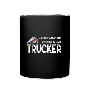 Trucker LKW Fahrer Wenn ich groß bin Spruch - Tasse einfarbig - Schwarz - Vorne