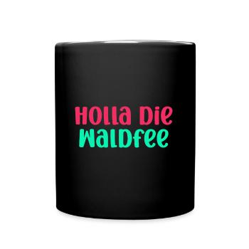 Holla die Waldfee - Lustiger Spruch Geschenkidee - Tasse einfarbig - Schwarz - Vorne