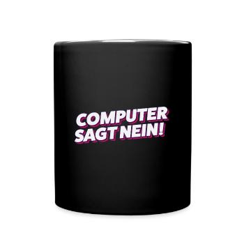 Computer sagt nein! Lustiger Serien Fan - Tasse einfarbig - Schwarz - Vorne
