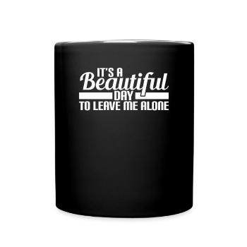 Its a beautiful day to leave me alone. Beautiful day - Full Colour Mug - black - Front