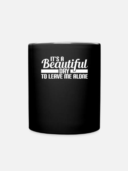 Its a beautiful day to leave me alone schöner tag - Tasse einfarbig - Schwarz