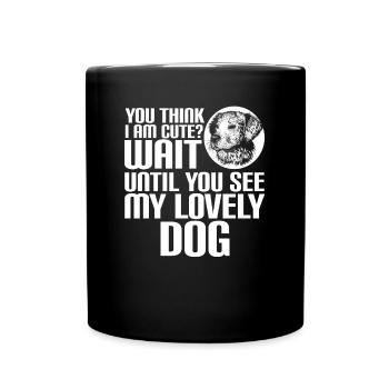 YOU THINK I AM CUTE? LOVELY DOG - Full Colour Mug - black - Front
