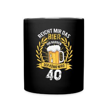 Reicht Mir Das Bier Ihr Narren 40 Jahre Geburtstag - Tasse einfarbig - Schwarz - Vorne