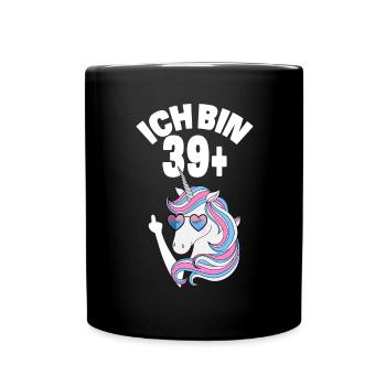Einhorn Ich Bin 39 Plus 40. Geburtstag Geschenk - Tasse einfarbig - Schwarz - Vorne