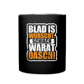 blad is wurscht schiach warat oasch Dialekt - Tasse einfarbig - Schwarz - Vorne