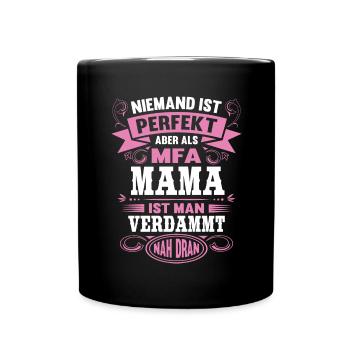 MFA Mama Niemand ist Perfekt Spruch Arzthelferin - Tasse einfarbig - Schwarz - Vorne