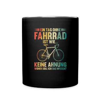 Ein Tag ohne Fahrrad Spruch Radfahrer Fahrrad - Tasse einfarbig - Schwarz - Vorne