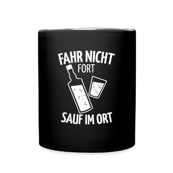 Fahre Nicht Fort Sauf Im Ort! Lustige Bier Sprüche - Tasse einfarbig - Schwarz - Vorne