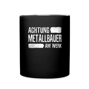 Achtung Metallbauer Handwerker Schweißer Metallbau - Tasse einfarbig - Schwarz - Vorne