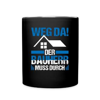 Der Bauherr muss durch Richtfest Hausbau - Tasse einfarbig - Schwarz - Vorne