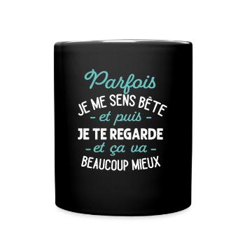 Parfois Je Me Sens Bête Puis Je Te Regarde Humour - Mug uni - noir - Devant