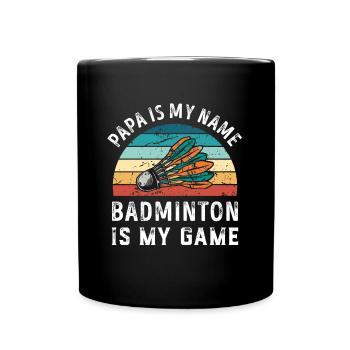 Papa ist mein Name Badminton ist mein Spiel Papa Väter - Tasse einfarbig - Schwarz - Vorne