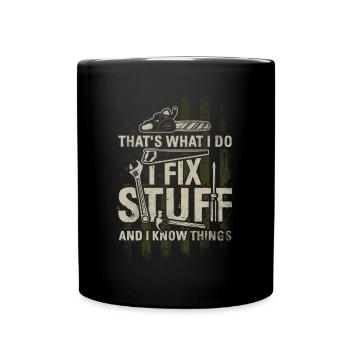 That's What I Do I Fix Stuff And I Know Things - Full Colour Mug - black - Front