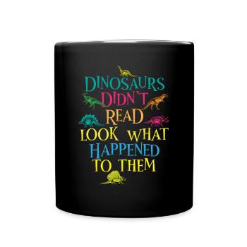 Dinosaurs Didnt Read Look What Happened To Them - Mug uni - noir - Devant