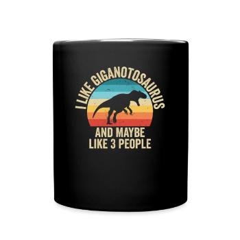 Ich mag The Giganotosaurs Gift Humor Dinosaur - Tasse einfarbig - Schwarz - Vorne