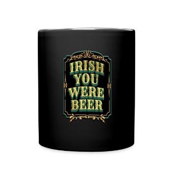 Irish you were Beer - St. Patty - Full Colour Mug - black - Front