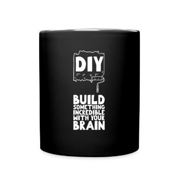 DIY Build Something Incredible With Your Brain - Tasse einfarbig - Schwarz - Vorne