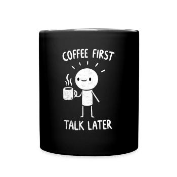 Coffee First - Talk Later Java Brew Humor - Tasse einfarbig - Schwarz - Vorne