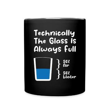 Technically The Glass Is Always Full - Full Colour Mug - black - Front