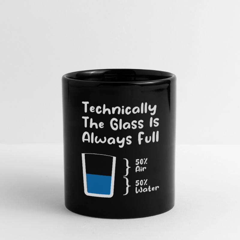 Technically The Glass Is Always Full Full Colour Mug