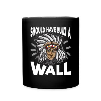 Unique Indianer Schoud Have Build A Wall Artwork - Tasse einfarbig - Schwarz - Vorne