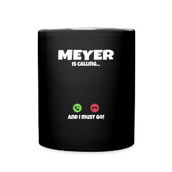 Meyer is calling ruft an Geschenkidee - Tasse einfarbig - Schwarz - Vorne
