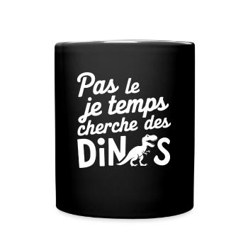 Pas Le Temps Je Cherche Des Dinos - Mug uni - noir - Devant