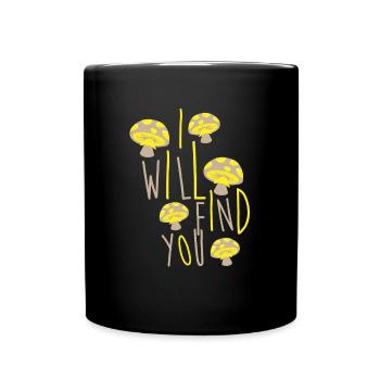 Funny Mushroom I will find you Gift - Full Colour Mug - black - Front