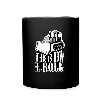 Bagger This is how i roll Spruch Baggerfahrer - Tasse einfarbig - Schwarz - Vorne