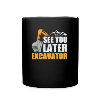 See you later Excavator Baggerfahrer Spruch - Tasse einfarbig - Schwarz - Vorne
