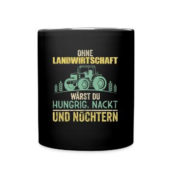 Ohne Landwirtschaft wärst du Hungrig und Nüchtern - Tasse einfarbig - Schwarz - Vorne