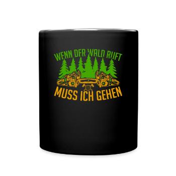 Wenn der Wald ruft muss ich gehen Holzfäller Wald - Tasse einfarbig - Schwarz - Vorne