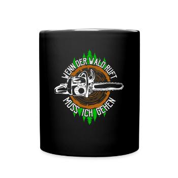 Wenn der Wald ruft muss ich gehen Holzfäller Wald - Tasse einfarbig - Schwarz - Vorne