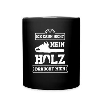 Ich Kann Nicht Mein Holz Braucht Mich Holzfäller - Tasse einfarbig - Schwarz - Vorne