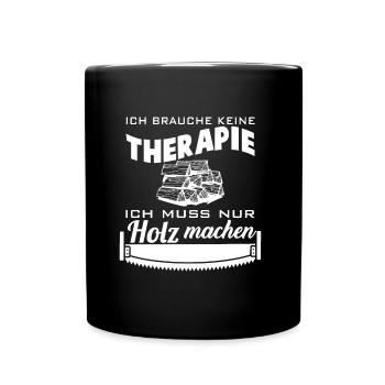 Holz Machen Spruch Drechsler Holzfäller - Tasse einfarbig - Schwarz - Vorne