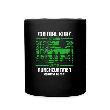 Bin Mal Kurz Im Wald Förster Spruch - Tasse einfarbig - Schwarz - Vorne