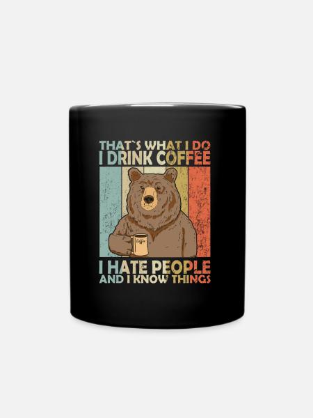 That's What I Do I Drink Coffee Kaffee Bär - Tasse einfarbig - Schwarz