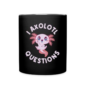 I Axolotl Questions Axolotl Geschenk - Tasse einfarbig - Schwarz - Vorne