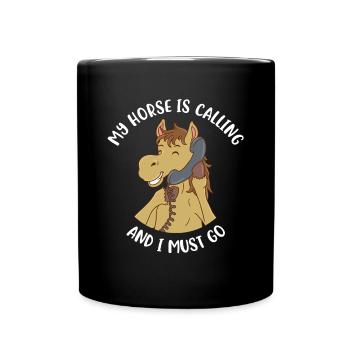 My Horse Is Calling And I Must Go Pferd Geschenk - Tasse einfarbig - Schwarz - Vorne