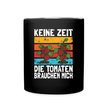 Keine Zeit Die Tomaten Brauchen Mich - Tasse einfarbig - Schwarz - Vorne