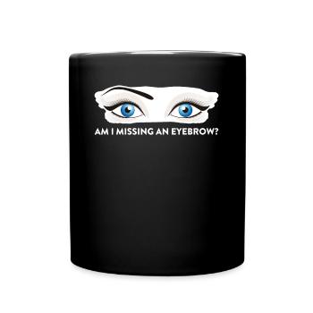 Am I Missing An Eyebrow Maskenbildnerin Geschenk - Tasse einfarbig - Schwarz - Vorne