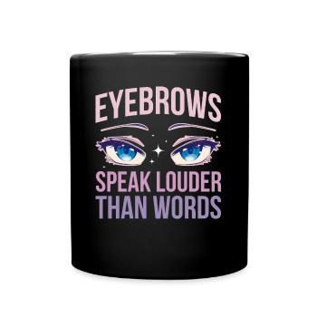 Eyebrows Speak Louder Maskenbildnerin Geschenk - Tasse einfarbig - Schwarz - Vorne