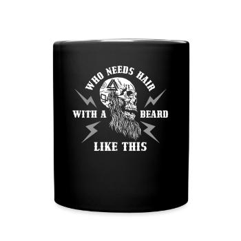Who Needs Hair Bart Geschenk - Tasse einfarbig - Schwarz - Vorne