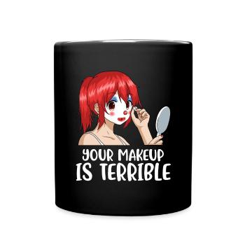 Your Makeup Is Terrible Maskenbildnerin Geschenk - Tasse einfarbig - Schwarz - Vorne