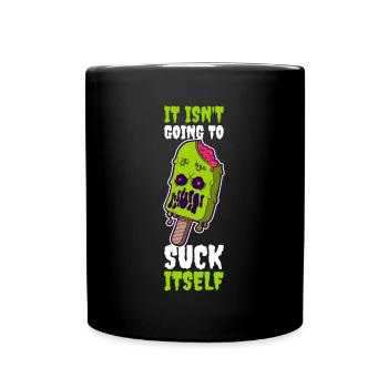 It Isnt Going To Suck Itself Eis Geschenk - Tasse einfarbig - Schwarz - Vorne