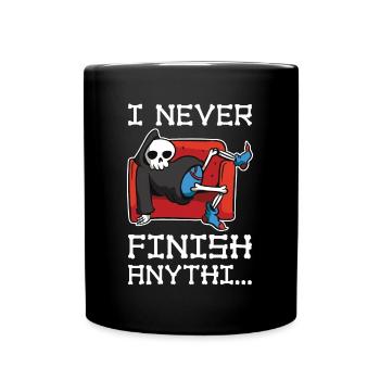 I Never Finish Anything Prokrastination Geschenk - Tasse einfarbig - Schwarz - Vorne