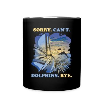 Sorry Cant Dolphins Bye Delphin Geschenk - Tasse einfarbig - Schwarz - Vorne