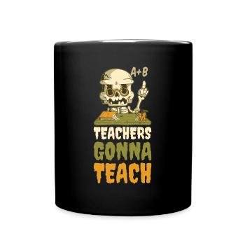 Teachers Gonna Teach Teacher Gift - Full Colour Mug - black - Front
